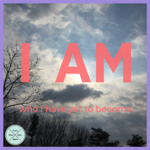 I AM who I have yet to become.  #GiveLoveLiveMore (2)